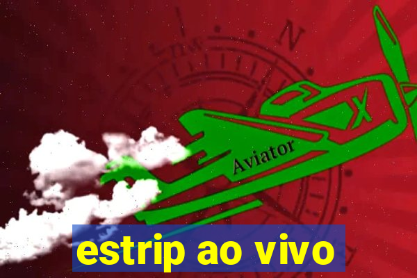 estrip ao vivo